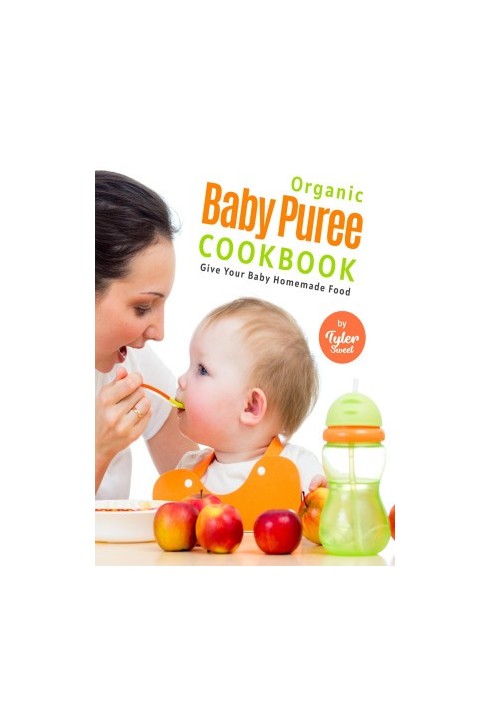Organic Baby Puree Cookbook: Give Your Baby Homemade Food