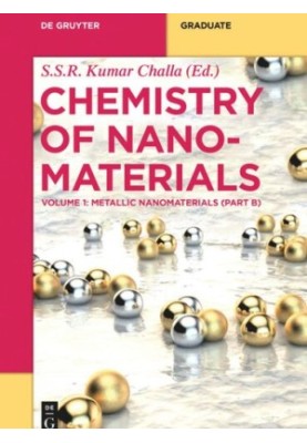 Chemistry of Nanomaterials: Volume 1 B Metallic Nanomaterials (Part B)
