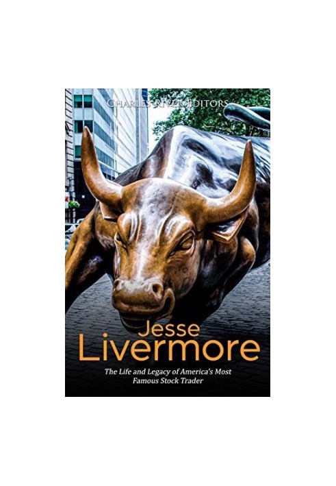 Jesse Livermore: The Life and Legacy of America’s Most Famous Stock Trader