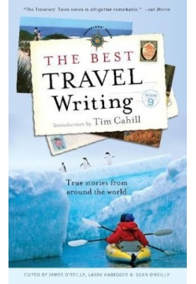 The Best Travel Writing, Volume 9: True Stories From Around the World