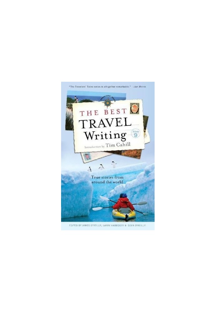 The Best Travel Writing, Volume 9: True Stories From Around the World