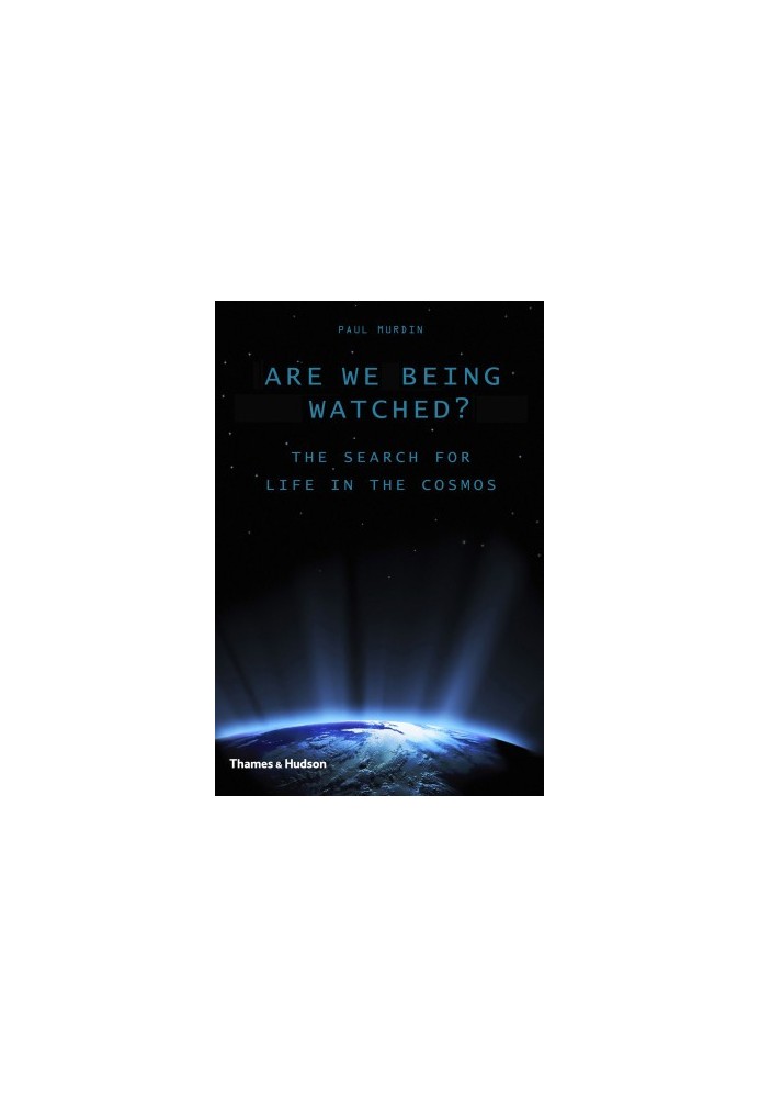 Are We Being Watched?: The Search for Life in the Cosmos