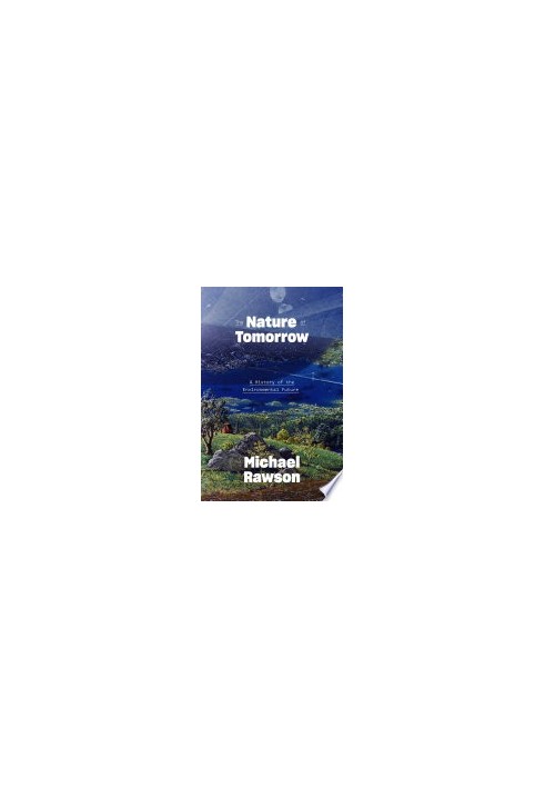 The Nature of Tomorrow: A History of the Environmental Future
