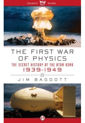 First War of Physics The Secret History of the Atom Bomb 1939-1949