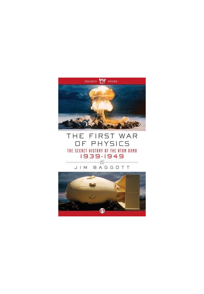First War of Physics The Secret History of the Atom Bomb 1939-1949