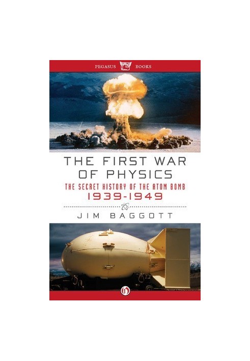 First War of Physics The Secret History of the Atom Bomb 1939-1949