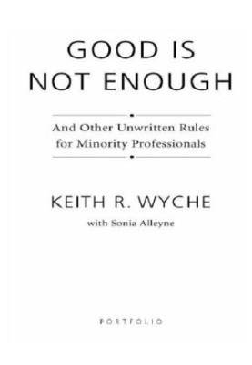 Good is not enough: and other unwritten rules for minority professionals