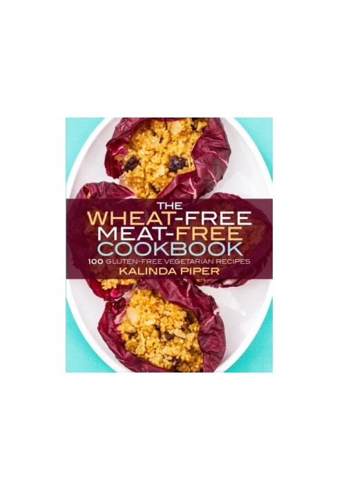 The wheat-free meat-free cookbook : 100 gluten-free vegetarian recipes
