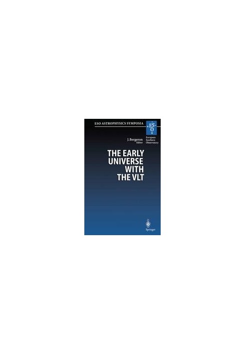 The Early Universe with the VLT: Proceedings of the ESO Workshop Held at Garching, Germany, 1–4 April 1996