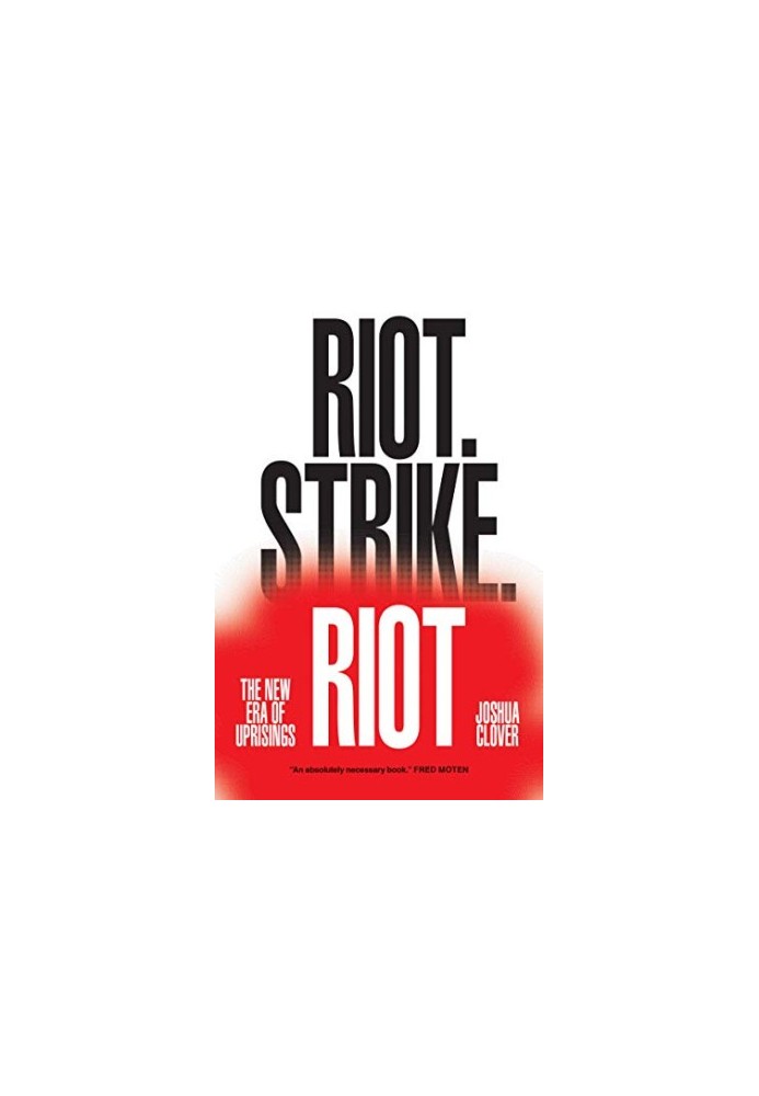 Riot. Strike. Riot: The New Era of Uprisings