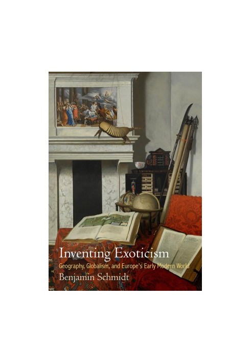 Inventing exoticism: geography, globalism, and Europe's early modern world