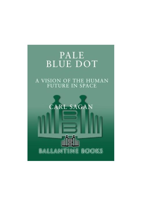 Pale Blue Dot: A Vision of the Human Future in Space