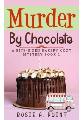 Murder By Chocolate (Bite-sized Bakery Mystery 1)