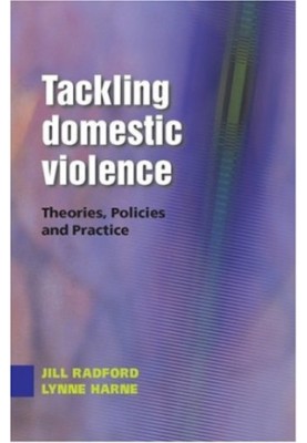 Tackling Domestic Violence - Theories, Policies and Practice.