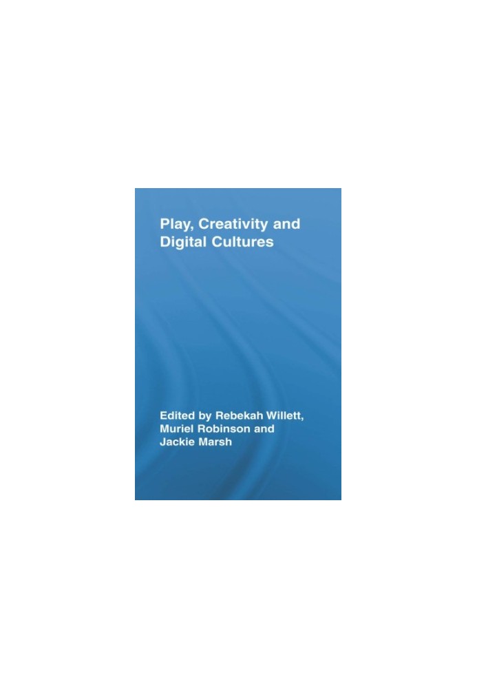Play, Creativity and Digital Cultures.
