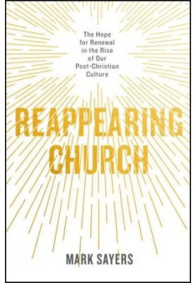 Reappearing Church: The Hope for Renewal in the Rise of Our Post-Christian Culture