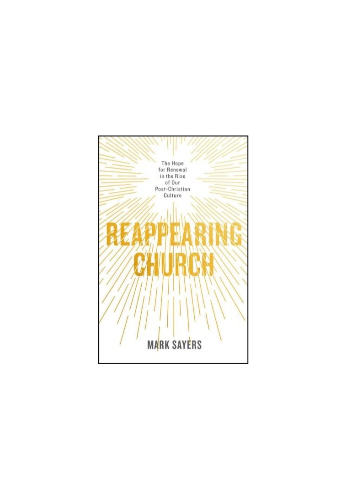 Reappearing Church: The Hope for Renewal in the Rise of Our Post-Christian Culture