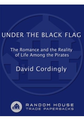 Under the Black Flag · The Romance and the Reality of Life Among the Pirates