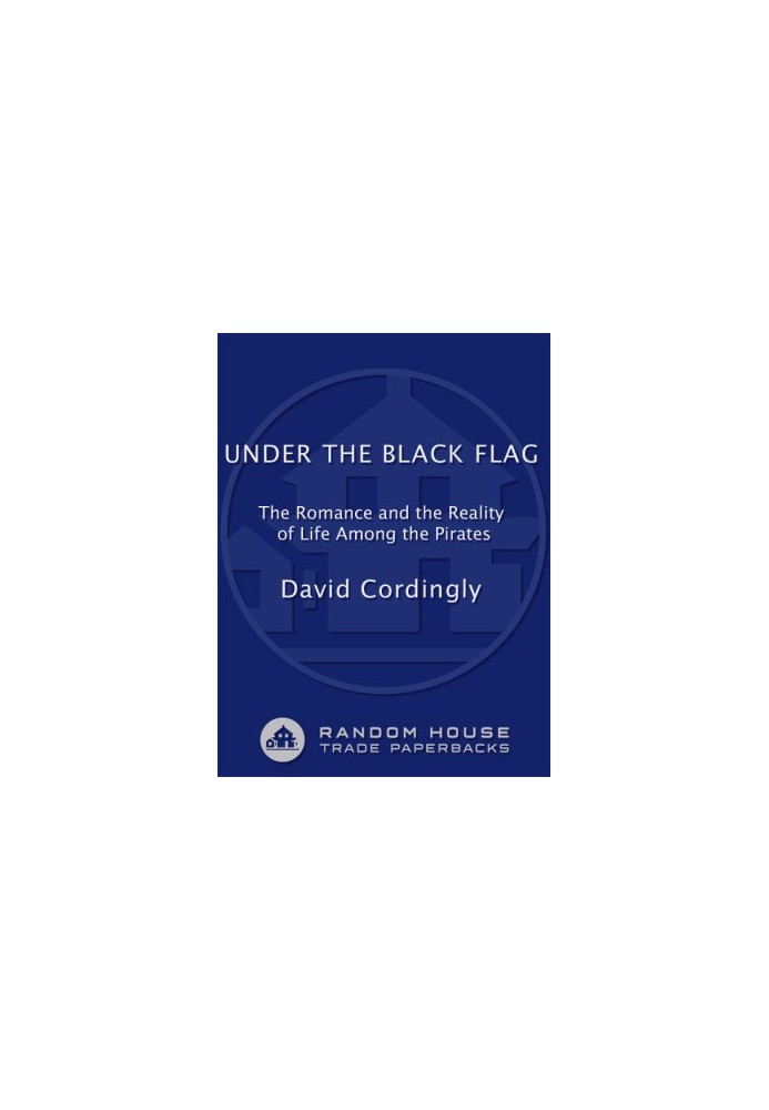 Under the Black Flag · The Romance and the Reality of Life Among the Pirates