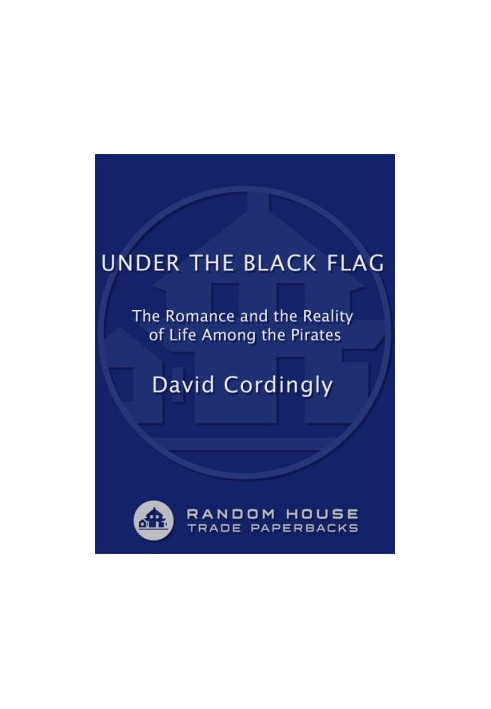 Under the Black Flag · The Romance and the Reality of Life Among the Pirates