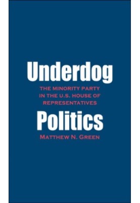 Underdog politics: the minority party in the U.S. House of Representatives