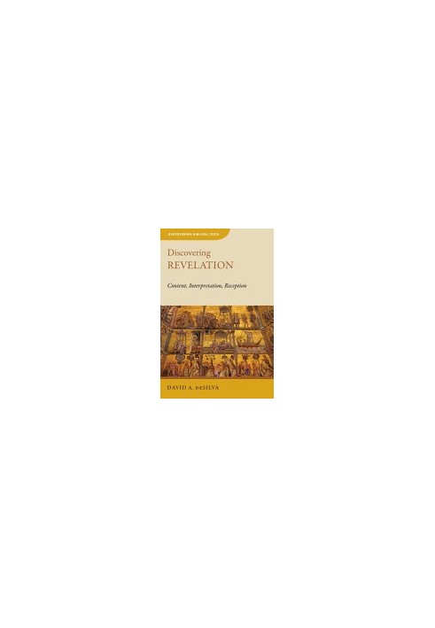 Discovering Revelation: Content, Interpretation, Reception (Discovering Biblical Texts (DBT))