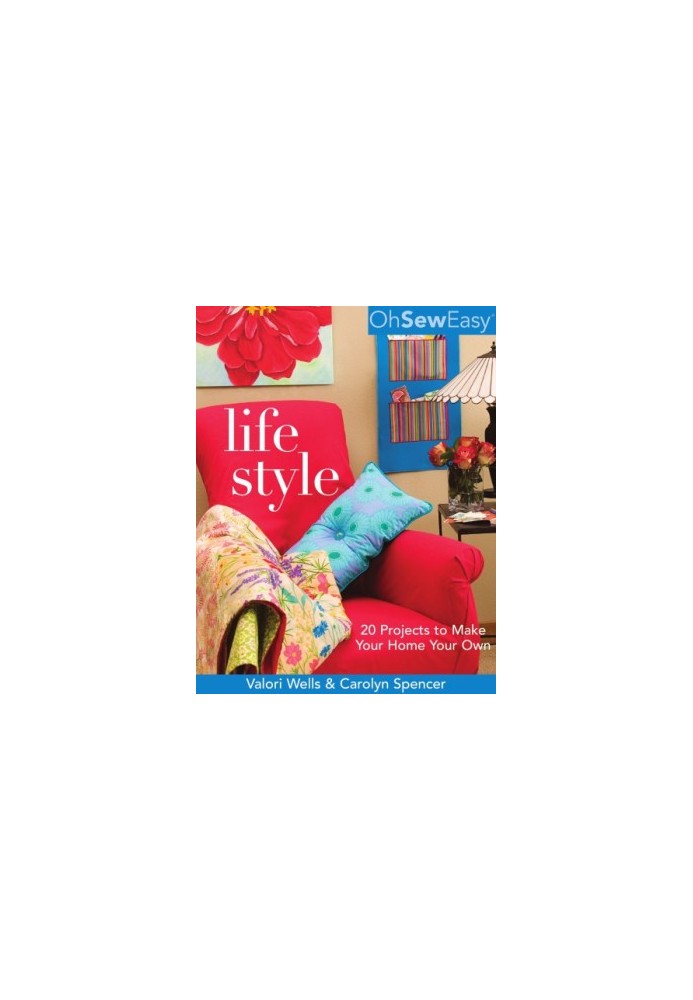 Oh Sew Easy® Life Style: 20 Projects to Make Your Home Your Own