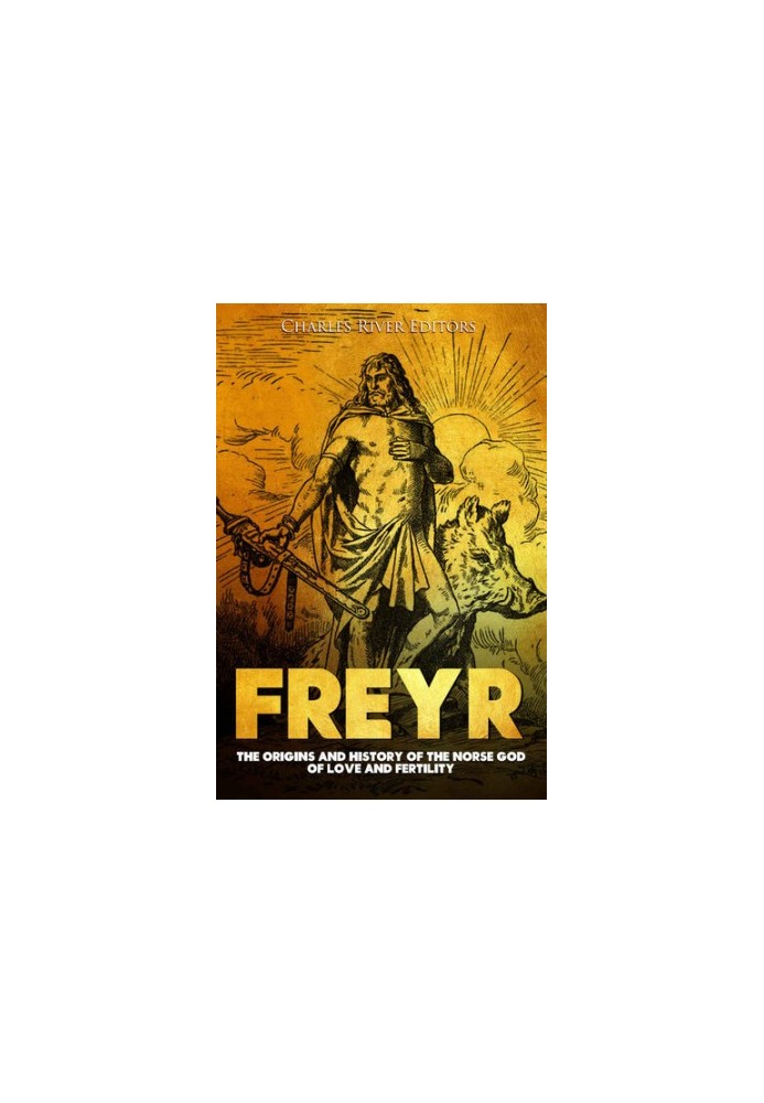 Freyr: The Origins and History of the Norse God of Love and Fertility