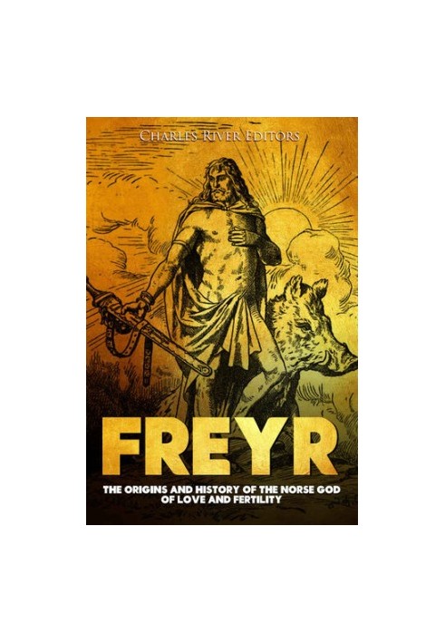 Freyr: The Origins and History of the Norse God of Love and Fertility