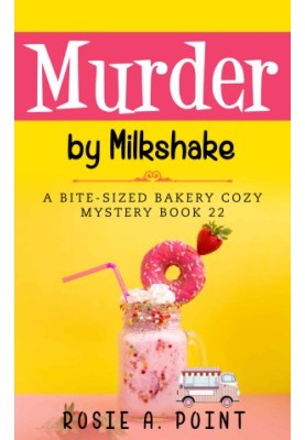 Murder By Milkshake (Bite-sized Bakery Mystery 22)