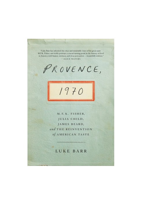 Provence 1970 · M F K Fisher, Julia Child, James Beard, and the Reinvention of American Taste