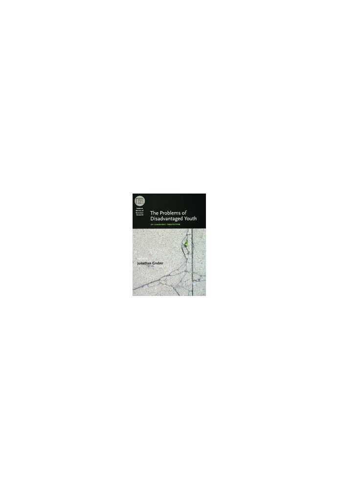 The Problems of Disadvantaged Youth: An Economic Perspective (National Bureau of Economic Research Conference Report)