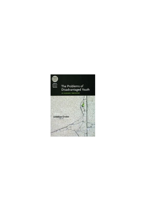 The Problems of Disadvantaged Youth: An Economic Perspective (National Bureau of Economic Research Conference Report)