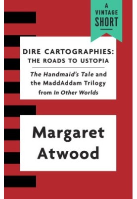 Dire Cartographies: The Roads To Ustopia and The Handmaid's Tale