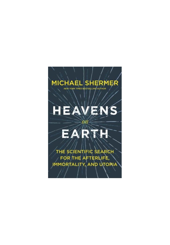 Heavens on Earth: The Scientific Search for the Afterlife, Immortality, and Utopia