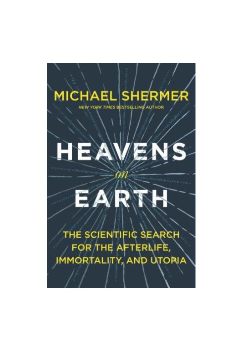 Heavens on Earth: The Scientific Search for the Afterlife, Immortality, and Utopia