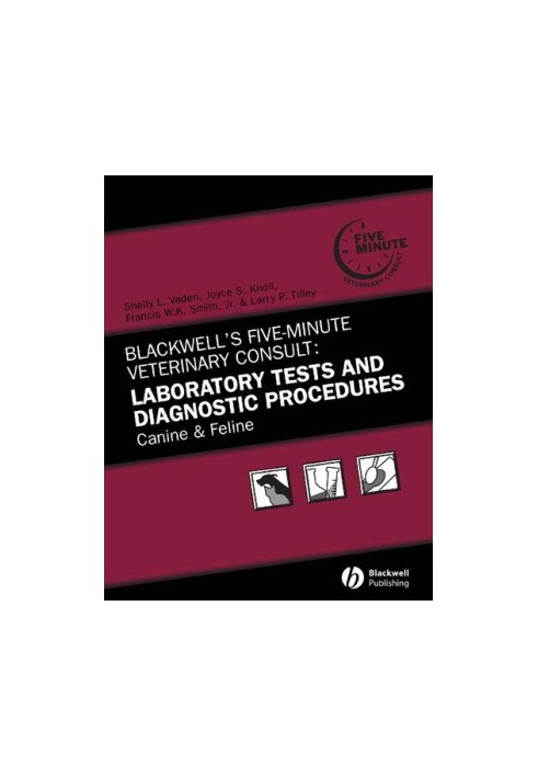 Blackwell's five-minute veterinary consult. Laboratory tests and diagnostic procedures : canine & feline