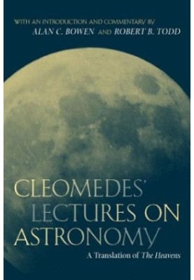 Cleomedes' Lectures on Astronomy: A Translation of ''The Heavens''