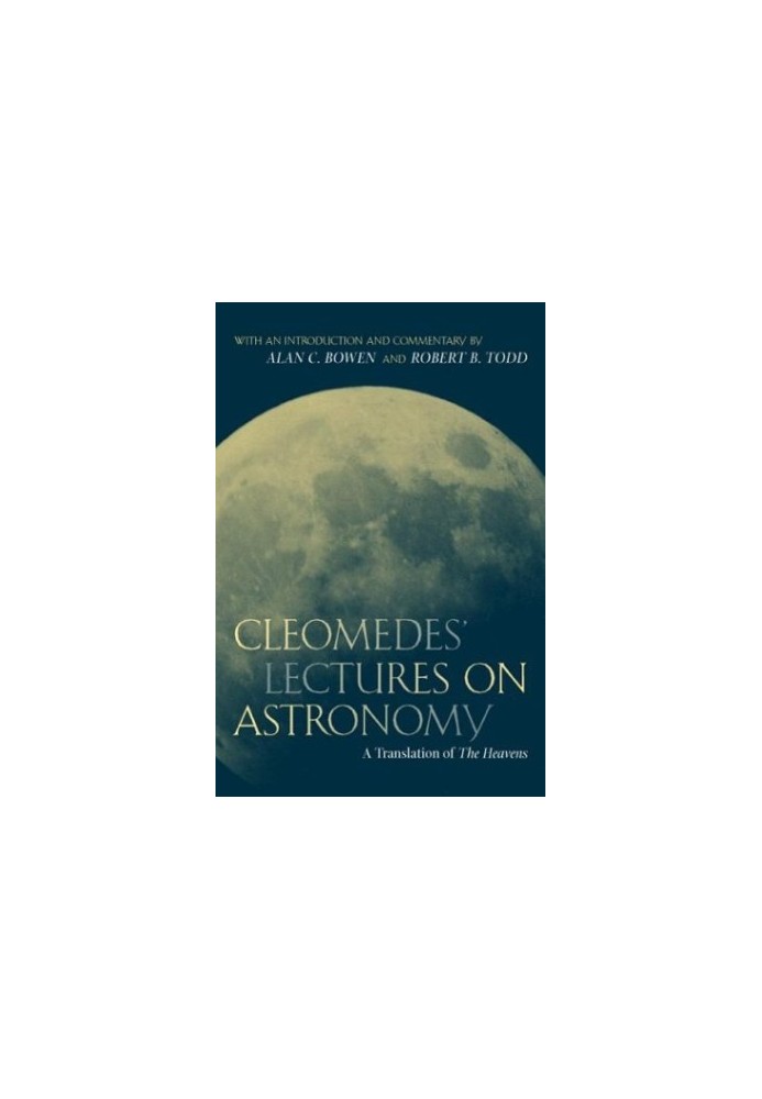 Cleomedes' Lectures on Astronomy: A Translation of ''The Heavens''