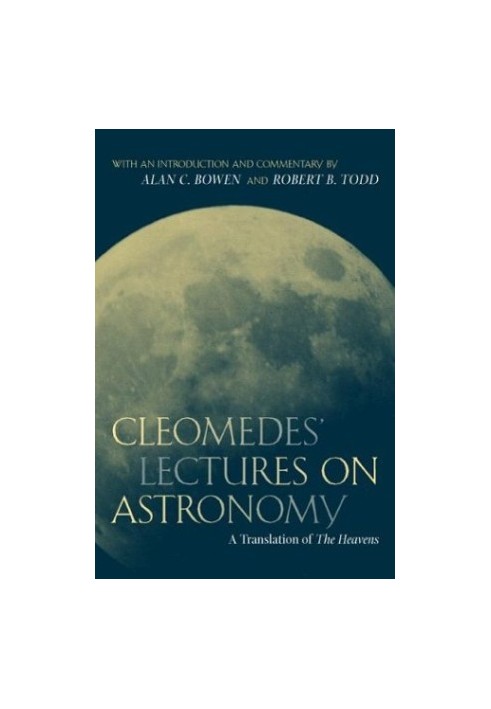 Cleomedes' Lectures on Astronomy: A Translation of ''The Heavens''