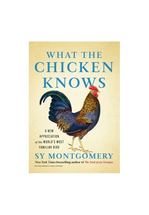 What the Chicken Knows: A New Appreciation of the World's Most Familiar Bird
