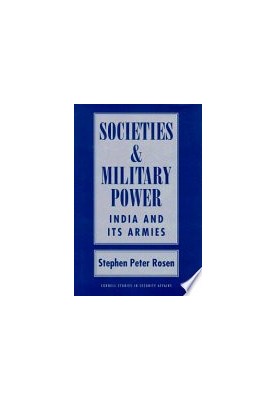 Societies and Military Power: India and Its Armies (Cornell Studies in Security Affairs)