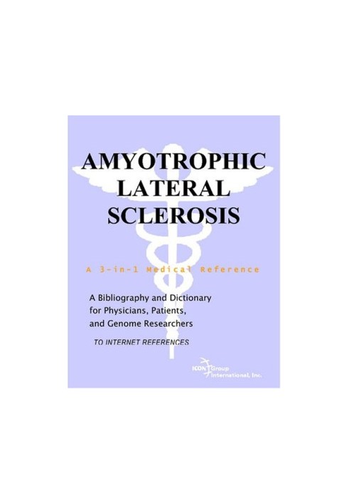 Amyotrophic Lateral Sclerosis - A Bibliography and Dictionary for Physicians, Patients, and Genome Researchers