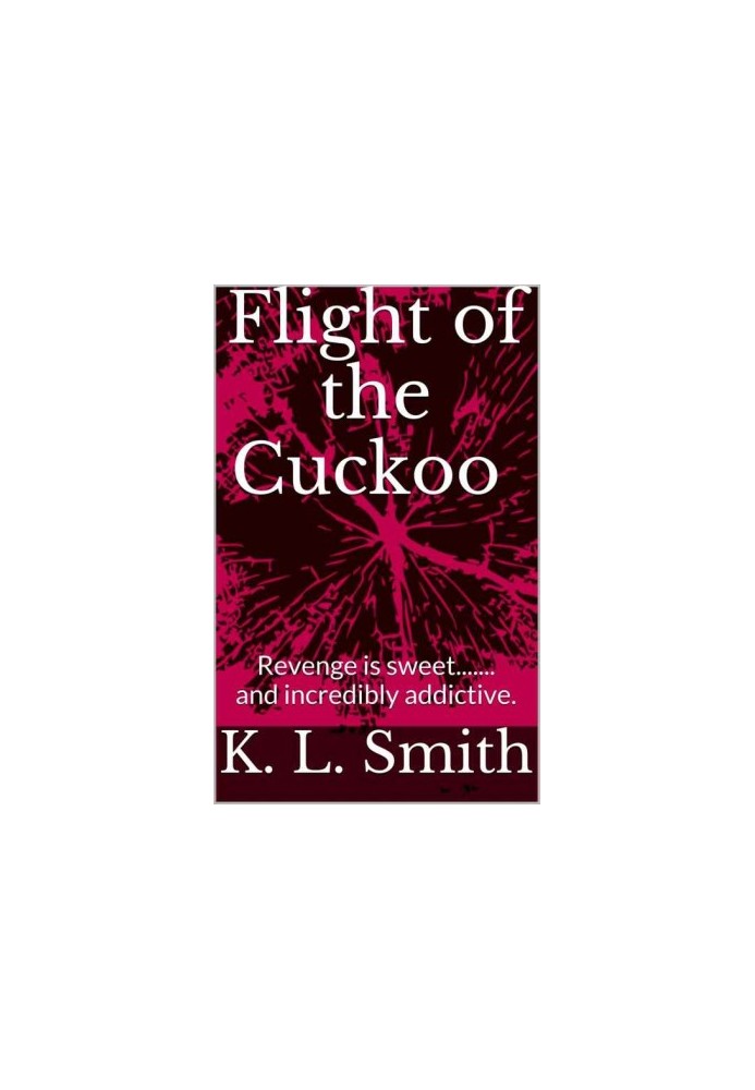 Flight of the Cuckoo · Revenge is sweet....... and incredibly addictive.