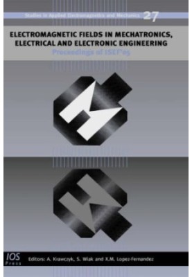 Electromagnetic Fields in Mechatronics, Electrical And Electronic Engineering - Proceedings of Isef'05 (Studies in Applied El