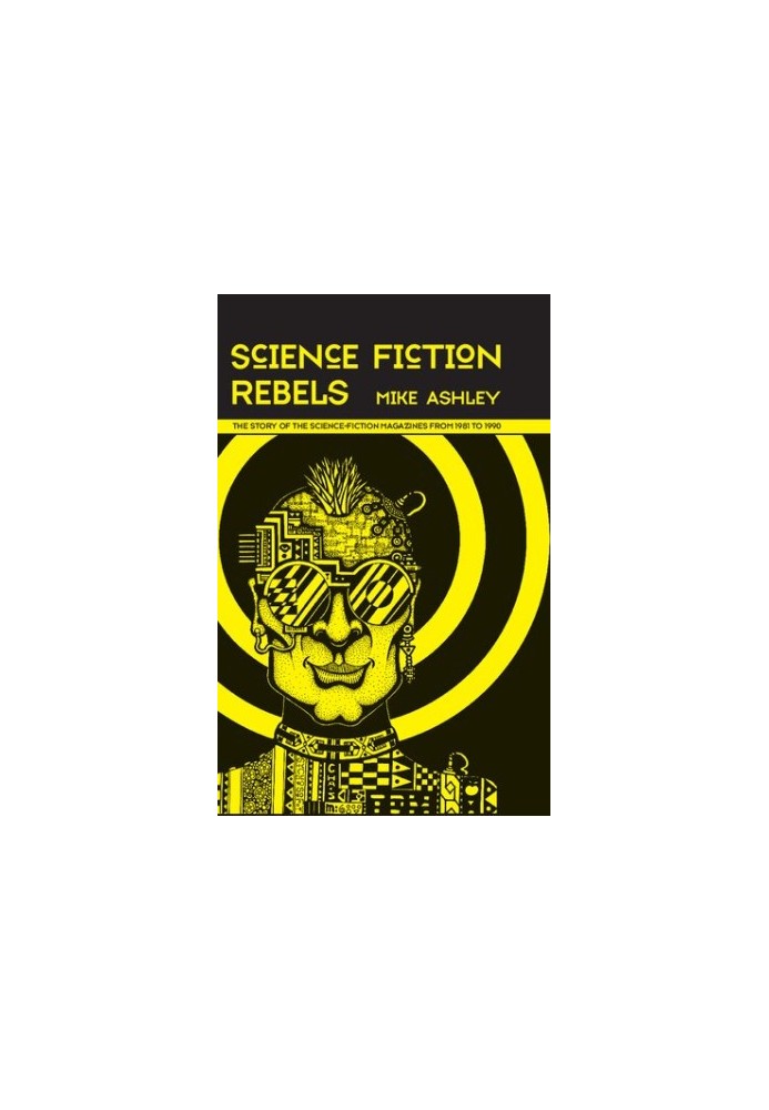 Science Fiction Rebels - The Story of the Science-Fiction Magazines from 1981 to 1990