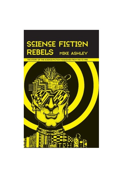 Science Fiction Rebels - The Story of the Science-Fiction Magazines from 1981 to 1990