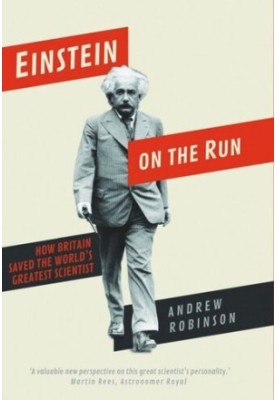 Einstein on the Run: How Britain Saved the World's Greatest Scientist