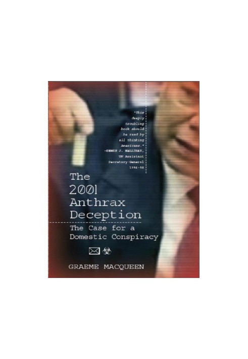The 2001 Anthrax Deception: The Case for a Domestic Conspiracy