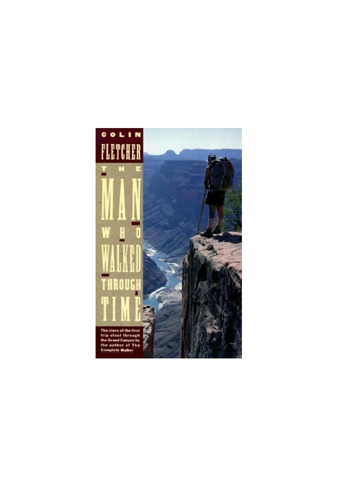 The Man Who Walked Through Time: The Story of the First Trip Afoot Through the Grand Canyon